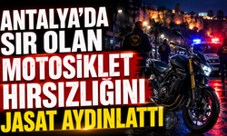 Antalya'da sır olan motosiklet hırsızlığını JASAT aydınlattı