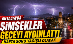 Antalya'da şimşekler geceyi aydınlattı