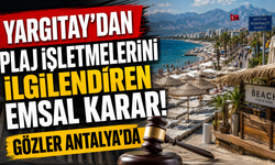 Yargıtay'dan plaj işletmelerini ilgilendiren emsal karar! Gözler Antalya'da