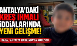 Antalya'daki kreş ihmali iddialarında yeni gelişme! Baba, 'Antalya Hakkında'ya konuştu