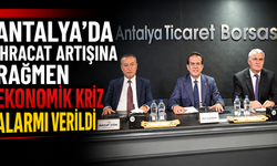 Antalya'da ihracat artışına rağmen ekonomik kriz alarmı verildi