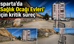 Isparta'da "Sağlık Ocağı Evleri" için kritik süreç!