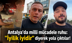 Antalya'da milli mücadele ruhu: "İyilik iyidir" diyerek yola çıktılar!