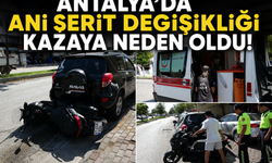 Antalya'da ani şerit değişikliği kazaya neden oldu!