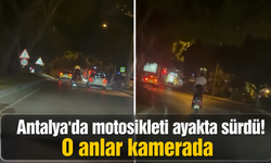 Antalya'da motosikleti ayakta sürdü! O anlar kamerada