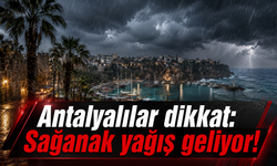 Antalyalılar dikkat: Sağanak yağış geliyor!