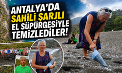 Antalya'da sahili şarjlı el süpürgesiyle temizlediler!