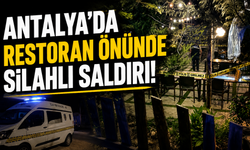 Antalya'da restoran önünde silahlı saldırı!