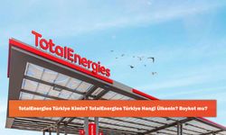 TotalEnergies Türkiye Kimin? TotalEnergies Türkiye Hangi Ülkenin? Boykot mu?