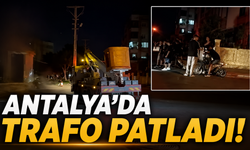 Antalya'da sıcaklar trafoyu patlattı!