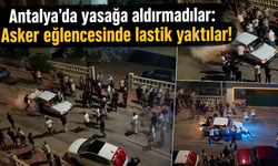 Antalya'da yasağa aldırmadılar: Asker eğlencesinde lastik yaktılar!