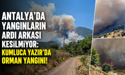 Antalya'da yangınların ardı arkası kesilmiyor: Kumluca Yazır'da orman yangını!