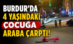Burdur'da yolun karşısına geçmek isteyen 4 yaşındaki çocuk yaralandı!