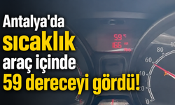 Antalya'da sıcaklık araç içinde 59 dereceyi gördü!