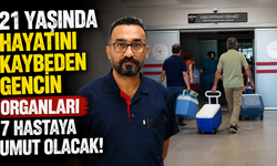 Antalya'da 21 yaşında hayatını kaybeden gencin organları 7 hastaya umut olacak!