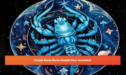2 Eylül Akrep Burcu Günlük Burç Yorumları!