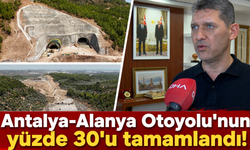 Antalya-Alanya Otoyolu'nun yüzde 30'u tamamlandı!