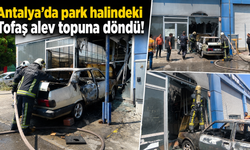 Antalya’da park halindeki Tofaş alev topuna döndü!