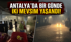 Antalya’da bir günde iki mevsim yaşandı!