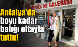 Antalya'da boyu kadar balığı oltayla tuttu!