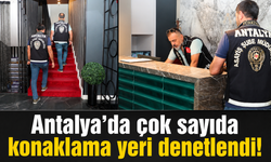 Antalya'da çok sayıda konaklama yeri denetlendi!