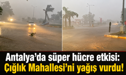 Antalya’da süper hücre etkisi: Çığlık Mahallesi’ni yağış vurdu!