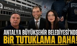 Antalya Büyükşehir Belediyesi'nde bir tutuklama daha!