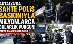 Antalya'da sahte polis baskınıyla milyonlarca dolarlık vurgun! Yargılama devam ediyor