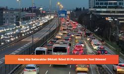 Araç Alıp Satacaklar Dikkat: İkinci El Piyasasında Yeni Dönem!