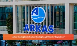 Arkas Holding Kimin? Arkas Holding Hangi Ülkenin? Boykot mu?