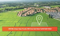 200 Bin Liraya Tapu Fırsatı: 660 Arsa İçin İhale Tarihi Belli Oldu!
