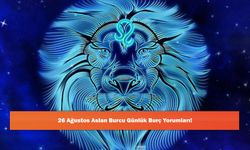 26 Ağustos Aslan Burcu Günlük Burç Yorumları!