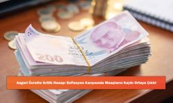 Asgari Ücrette Kritik Hesap: Enflasyon Karşısında Maaşların Kaybı Ortaya Çıktı!