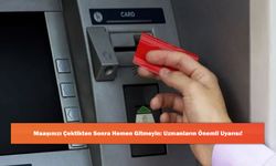 Maaşınızı Çektikten Sonra Hemen Gitmeyin: Uzmanların Önemli Uyarısı!