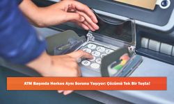 ATM Başında Herkes Aynı Sorunu Yaşıyor: Çözümü Tek Bir Tuşta!