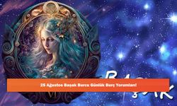 25 Ağustos Başak Burcu Günlük Burç Yorumları!