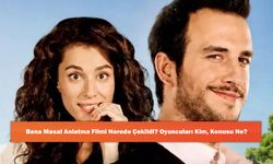 Bana Masal Anlatma Filmi Nerede Çekildi? Oyuncuları Kim, Konusu Ne?