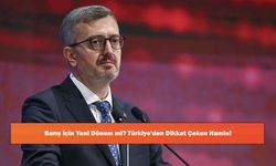 Barış İçin Yeni Dönem mi? Türkiye'den Dikkat Çeken Hamle!