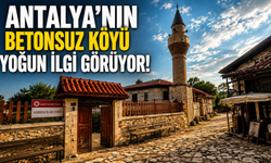 Antalya'nın betonsuz köyü yoğun ilgi görüyor!