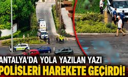 Antalya'da yola yazılan yazı polisleri harekete geçirdi!