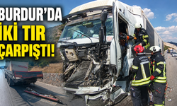 Burdur’da iki tır çarpıştı!
