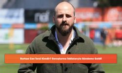 Burhan Can Terzi Kimdir? Soruşturma İddialarıyla Gündeme Geldi!
