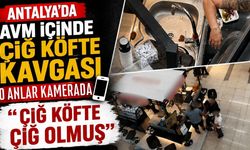 Antalya’da AVM içinde çiğ köfte kavgası kamerada! "Çiğ köfte çiğ olmuş"