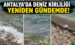 Adres değişiyor manzara değişmiyor: Antalya'da deniz kirliliği yeniden gündemde!
