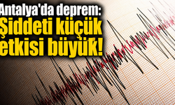 Antalya'da deprem: Şiddeti küçük etkisi büyük!