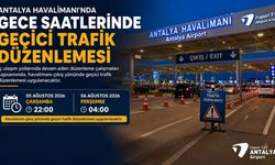 Antalya Havalimanı'nda gece saatlerinde geçici trafik düzenlemesi!