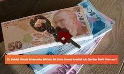 Ev Sahibi Olmak İsteyenler Dikkat: İlk Evim Konut Kredisi İçin Şartlar Belli Oldu mu?