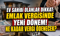 Ev sahibi olanlar dikkat: Emlak vergisinde yeni dönem! Ne kadar vergi ödenecek?