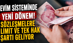 Evim sisteminde yeni dönem! Sözleşmelere limit ve tek hak şartı geliyor