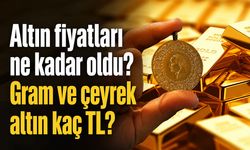 Altın fiyatları ne kadar oldu? Gram ve çeyrek altın kaç TL?